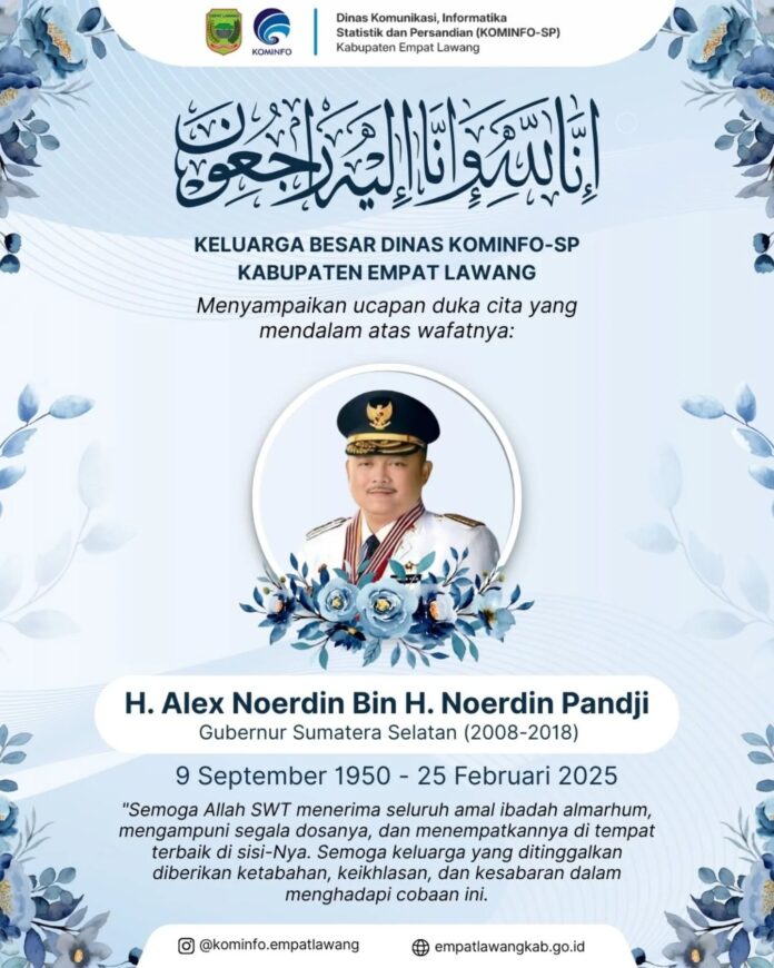 Foto : Ucapan duka cita atas wafatnya H. Alex Noerdin Bin H. Noerdin Pandji, Gubernur Sumatera Selatan periode 2008–2018 (9 September 1950 – 25 Februari 2025).